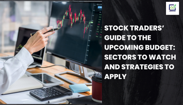 Stock Traders’ Guide to the Upcoming Budget: Sectors to Watch and Strategies to Apply