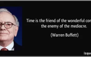 Time is the friend of the wonderful company- Warren Buffet