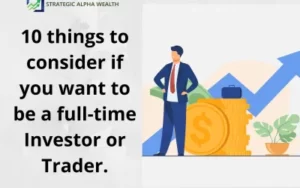 10 things to consider if you want to be a full time Investor or Trader